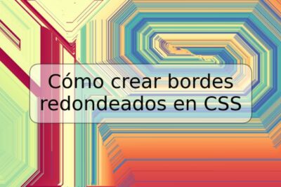 Cómo crear bordes redondeados en CSS