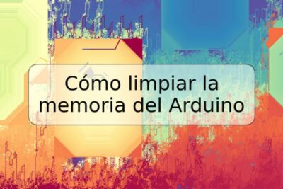 Cómo limpiar la memoria del Arduino