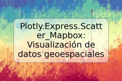 Plotly.Express.Scatter_Mapbox: Visualización de datos geoespaciales