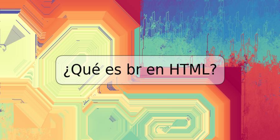 ¿Qué es br en HTML?