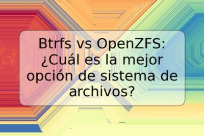 Btrfs vs OpenZFS: ¿Cuál es la mejor opción de sistema de archivos?