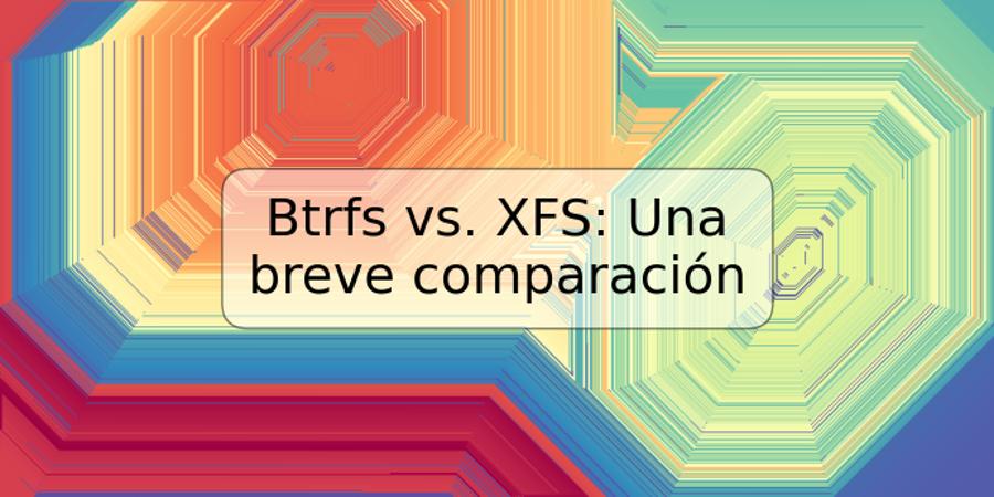 Btrfs vs. XFS: Una breve comparación