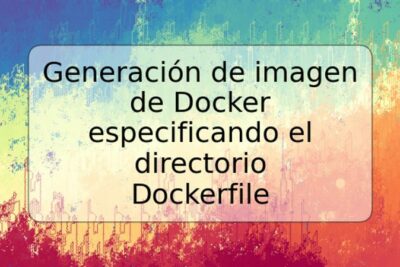 Generación de imagen de Docker especificando el directorio Dockerfile
