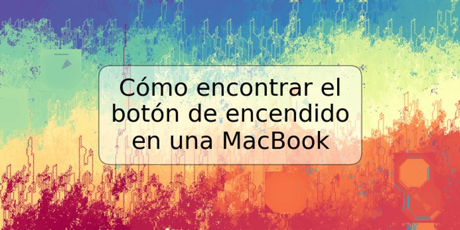 Cómo encontrar el botón de encendido en una MacBook