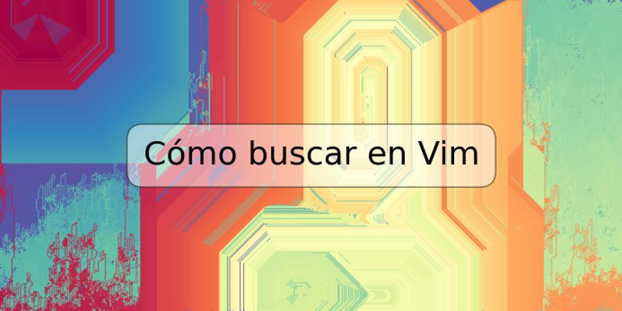 Cómo buscar en Vim