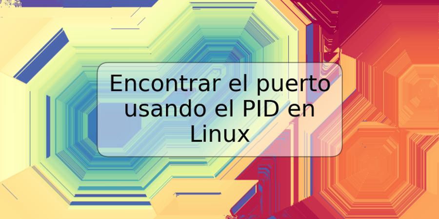 Encontrar el puerto usando el PID en Linux