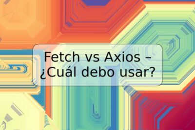 Fetch vs Axios – ¿Cuál debo usar?