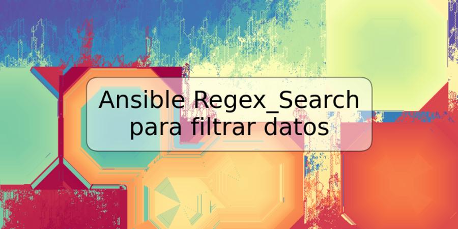 Ansible Regex_Search para filtrar datos