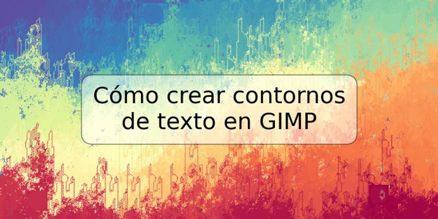 Cómo crear contornos de texto en GIMP