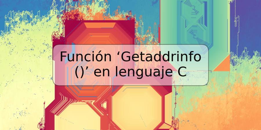 Función ‘Getaddrinfo ()’ en lenguaje C