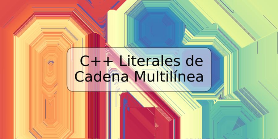 C++ Literales de Cadena Multilínea