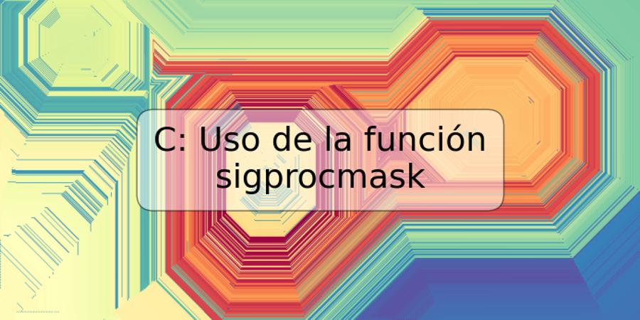 C: Uso de la función sigprocmask