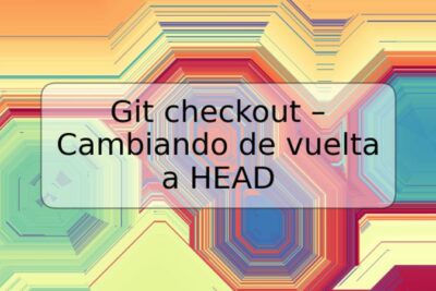 Git checkout – Cambiando de vuelta a HEAD