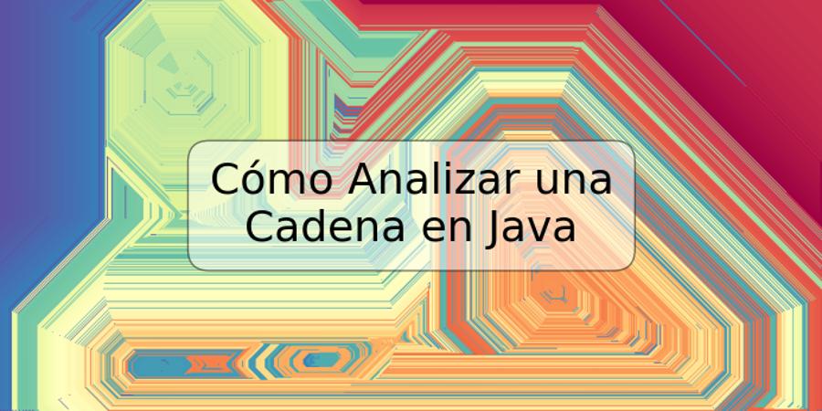 Cómo Analizar una Cadena en Java