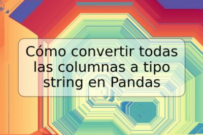Cómo convertir todas las columnas a tipo string en Pandas