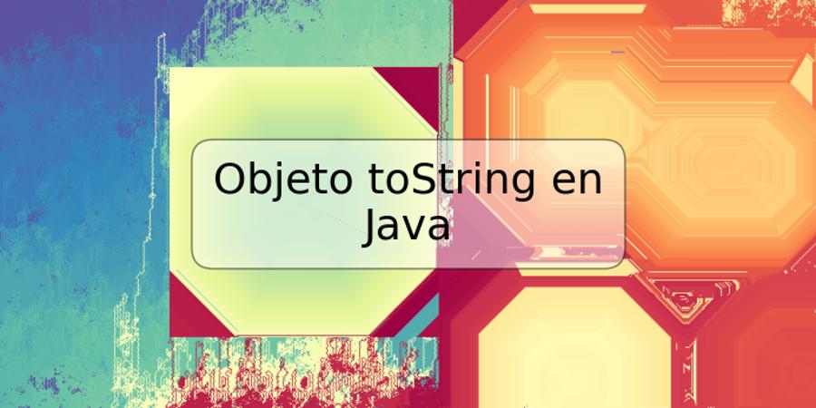 Objeto toString en Java