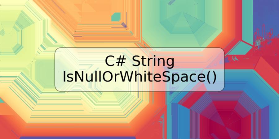 C# String IsNullOrWhiteSpace()