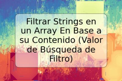Filtrar Strings en un Array En Base a su Contenido (Valor de Búsqueda de Filtro)