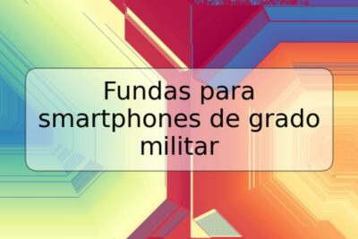 Fundas para smartphones de grado militar