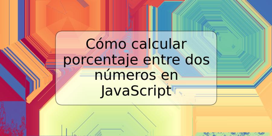 Cómo calcular porcentaje entre dos números en JavaScript