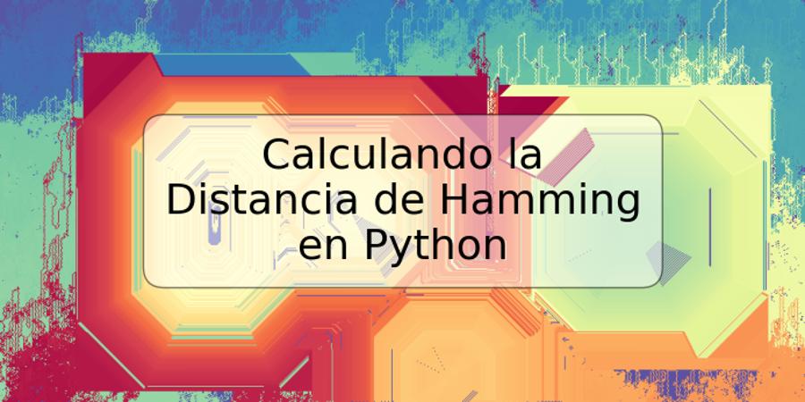 Calculando la Distancia de Hamming en Python
