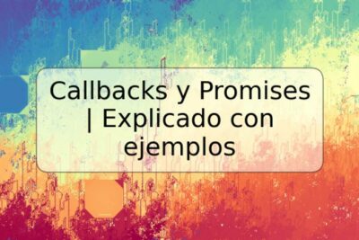Callbacks y Promises | Explicado con ejemplos