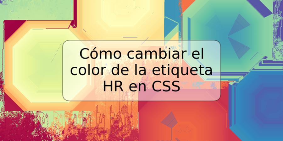 Cómo cambiar el color de la etiqueta HR en CSS