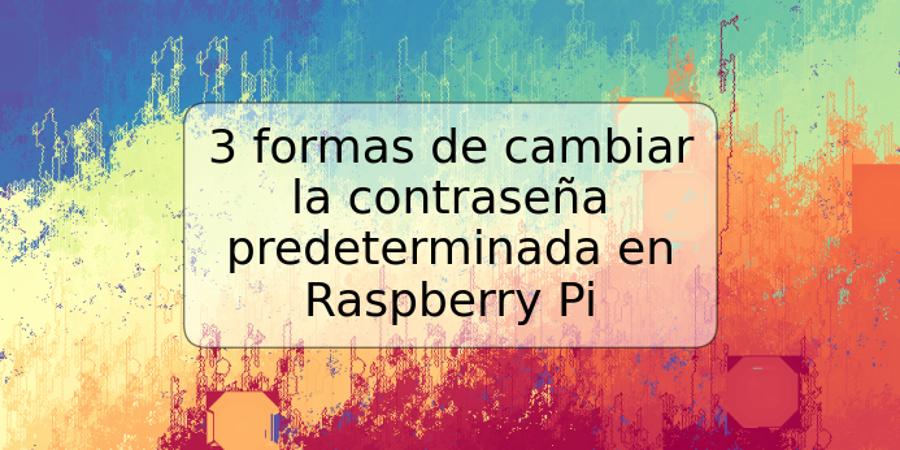 3 formas de cambiar la contraseña predeterminada en Raspberry Pi