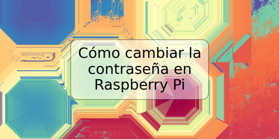 Cómo cambiar la contraseña en Raspberry Pi