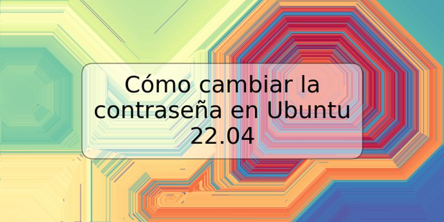 Cómo cambiar la contraseña en Ubuntu 22.04