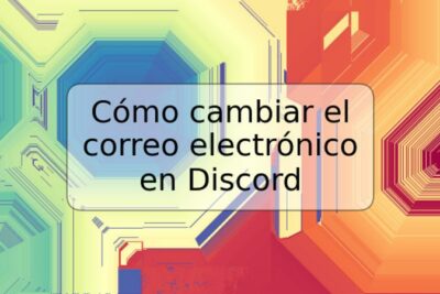 Cómo cambiar el correo electrónico en Discord