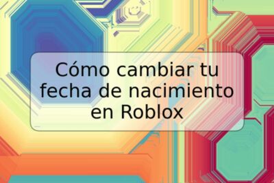 Cómo cambiar tu fecha de nacimiento en Roblox