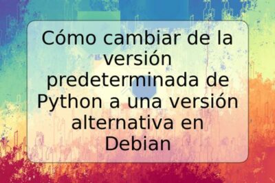 Cómo cambiar de la versión predeterminada de Python a una versión alternativa en Debian