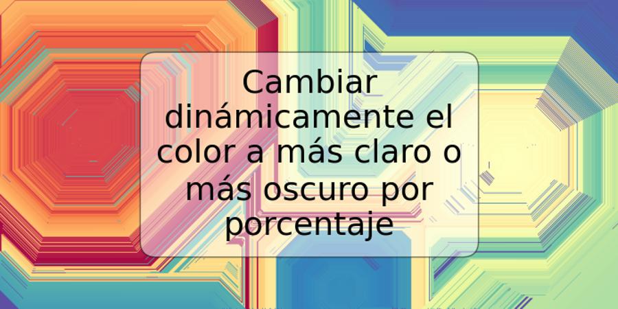 Cambiar dinámicamente el color a más claro o más oscuro por porcentaje