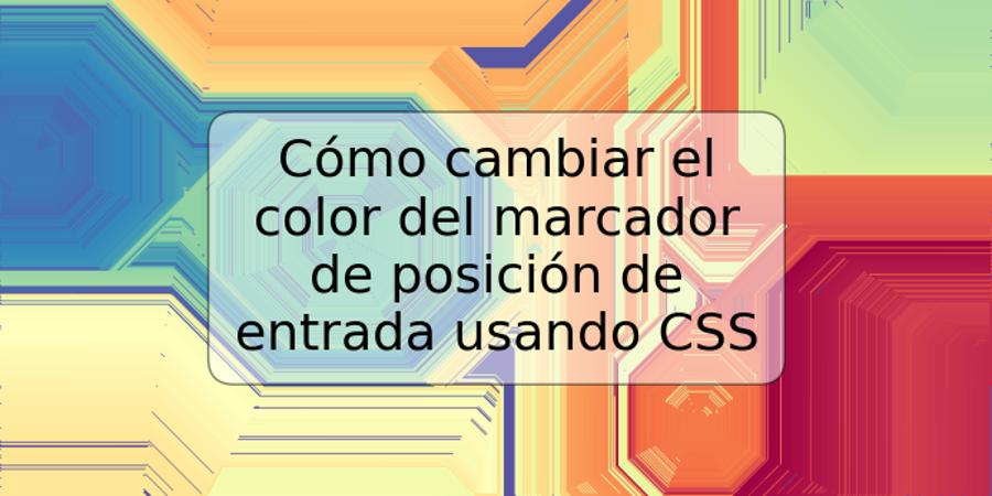 Cómo cambiar el color del marcador de posición de entrada usando CSS