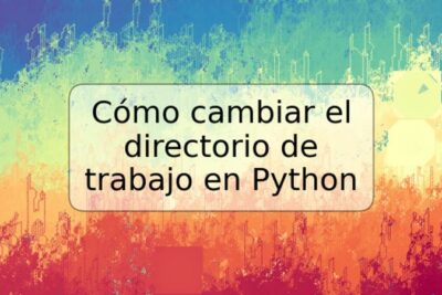 Cómo cambiar el directorio de trabajo en Python