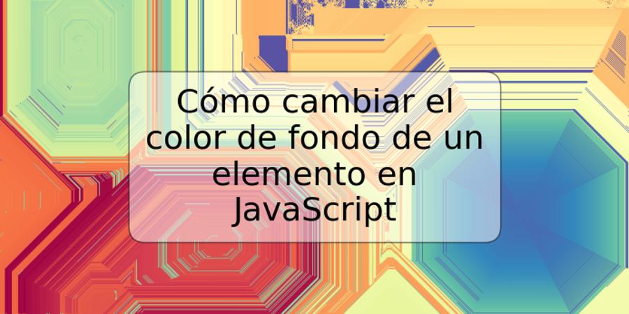 Cómo cambiar el color de fondo de un elemento en JavaScript