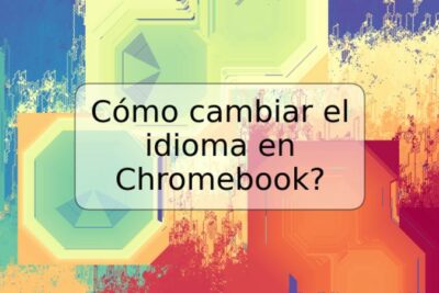 Cómo cambiar el idioma en Chromebook?