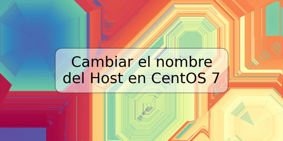 Cambiar el nombre del Host en CentOS 7