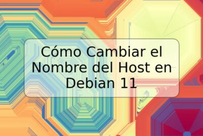 Cómo Cambiar el Nombre del Host en Debian 11