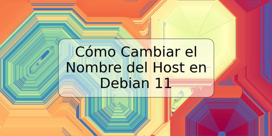 Cómo Cambiar el Nombre del Host en Debian 11