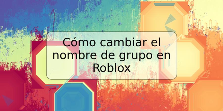 Cómo cambiar el nombre de grupo en Roblox