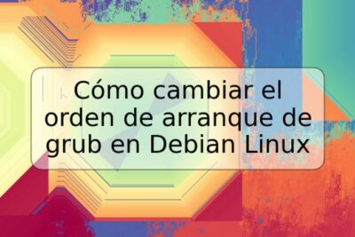 Cómo cambiar el orden de arranque de grub en Debian Linux