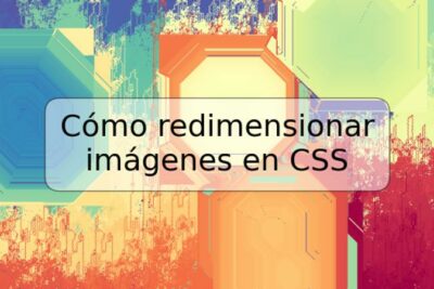 Cómo redimensionar imágenes en CSS