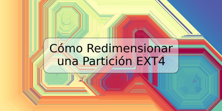 Cómo Redimensionar una Partición EXT4