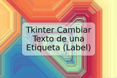 Tkinter Cambiar Texto de una Etiqueta (Label)