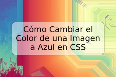 Cómo Cambiar el Color de una Imagen a Azul en CSS