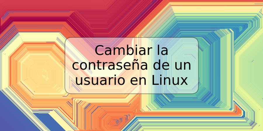 Cambiar la contraseña de un usuario en Linux