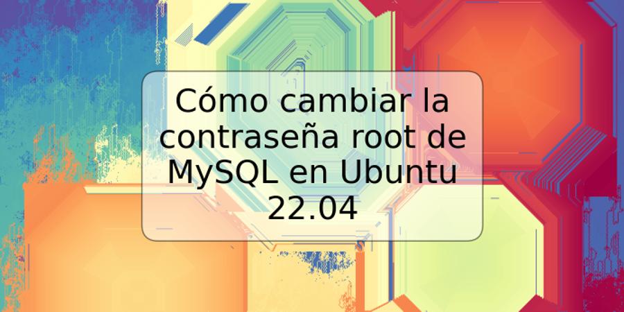 Cómo cambiar la contraseña root de MySQL en Ubuntu 22.04
