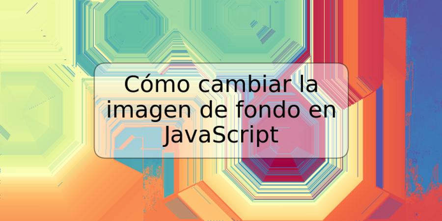 Cómo cambiar la imagen de fondo en JavaScript